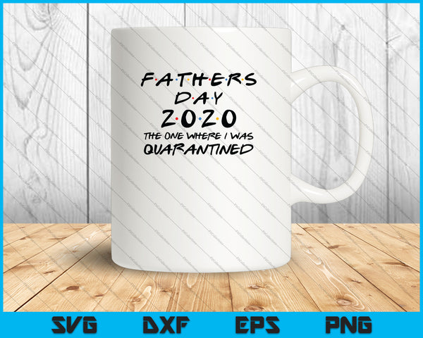 Download Father's Day 2020 The One Where I was Quarantined SVG PNG Files - creativeusart