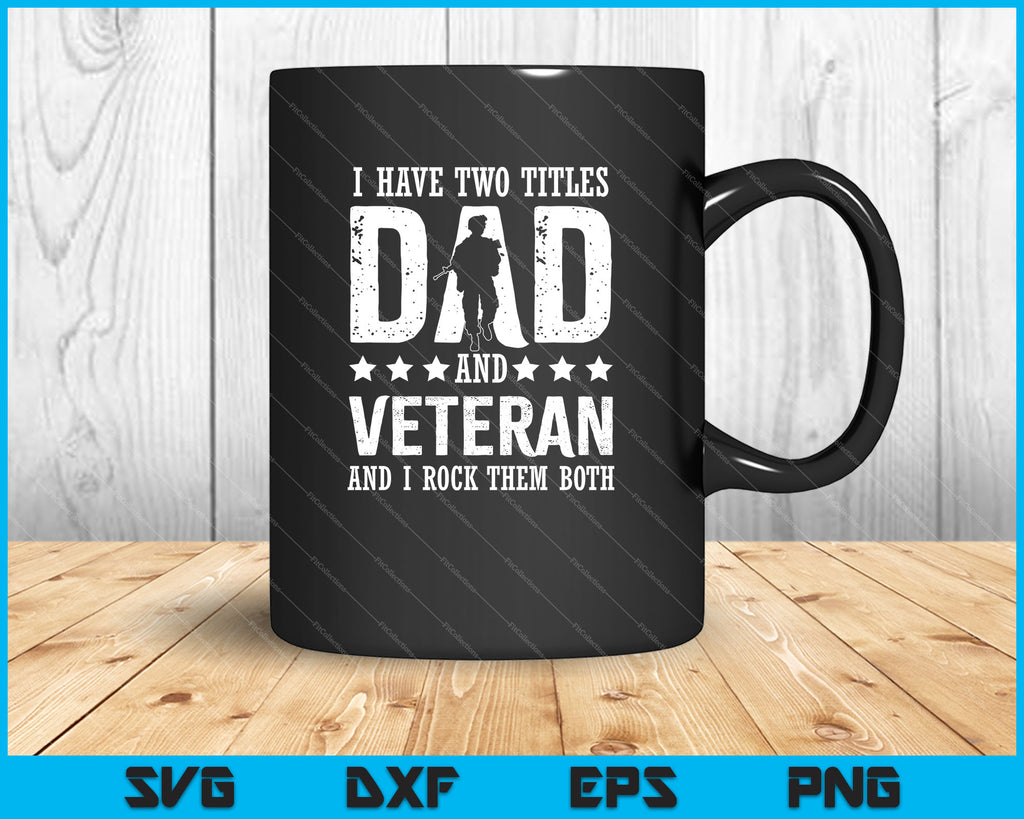 Download I Have Two Titles Dad And Veteran SVG PNG Files ...