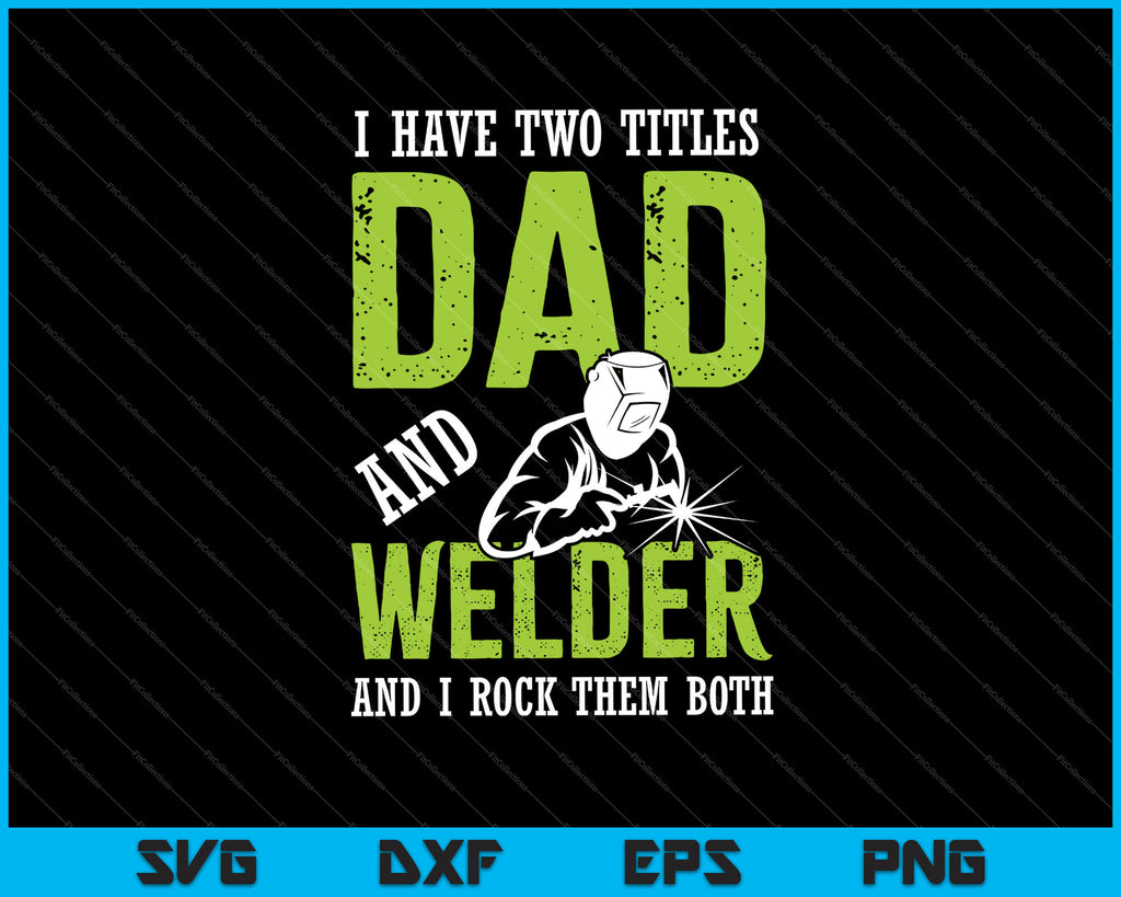 Download I Have Two Titles Dad And Welder SVG PNG Files - creativeusart