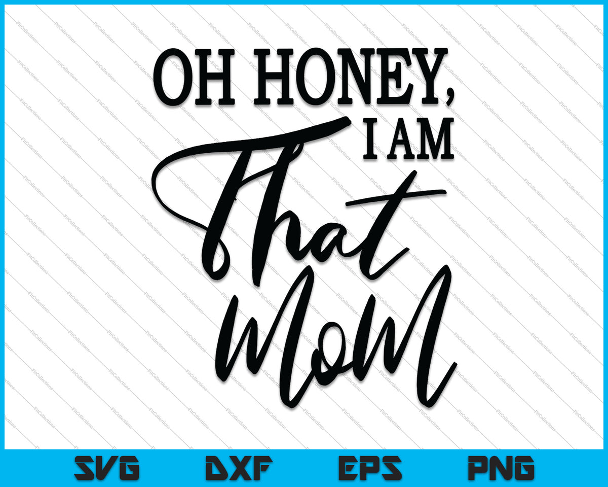 Oh Honey, I am That Mom SVG PNG Files - creativeusart