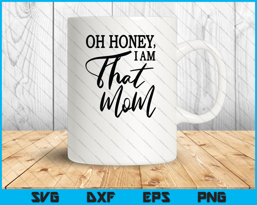 Download Oh Honey, I am That Mom SVG PNG Files - creativeusart