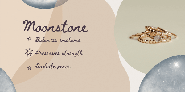 Moonstone: Balances emotions   Preserves strength  Radiate peace