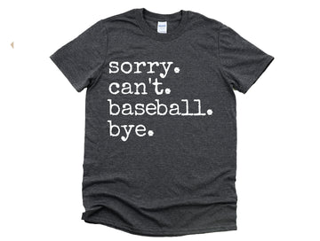 Sorry. Can't. Baseball. Bye. T-Shirt (3 Colors)