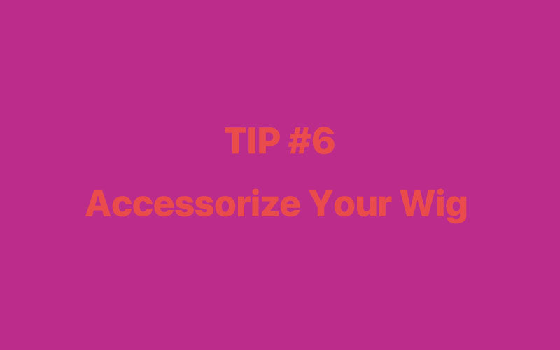 Accessorize Your Wig