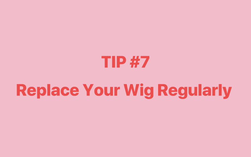 Replace Your Wig Regularly