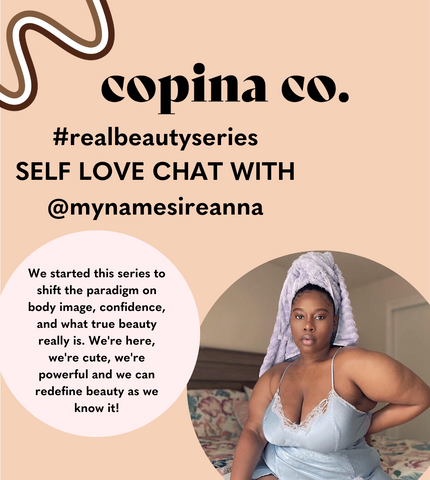 Copina Co. Real Beauty Series Self Love Chat with @mynamesireanna