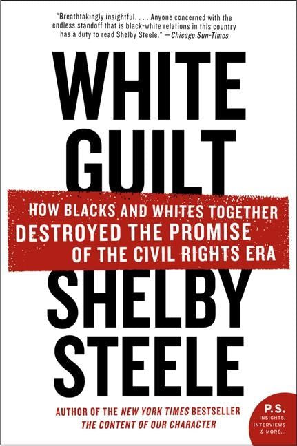 White Guilt How Blacks and Whites Together Destroyed the Promise of the Civil Rights Era