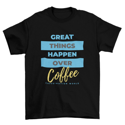 Great things happen over coffee - Premium Tee - Caffeination World