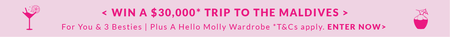 Win a trip to the maldives for you and 3 besties - Plus a Hello Molly Wardrobe *T&Cs apply ENTER NOW