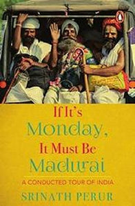 If It's Monday It Must Be Madurai: A Conducted Tour Of India
