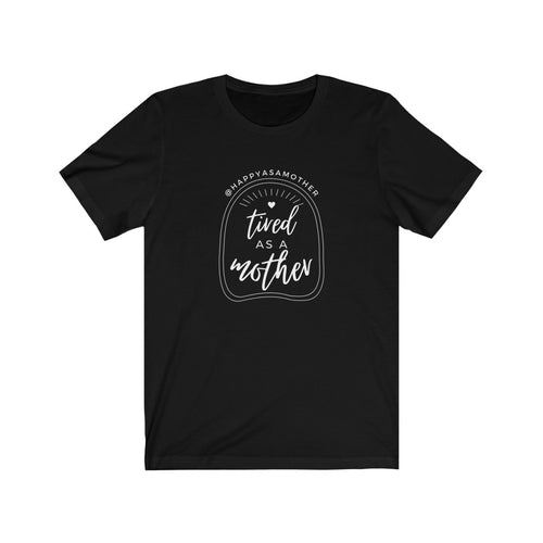 Tired as a Mother Unisex Tee - White Font