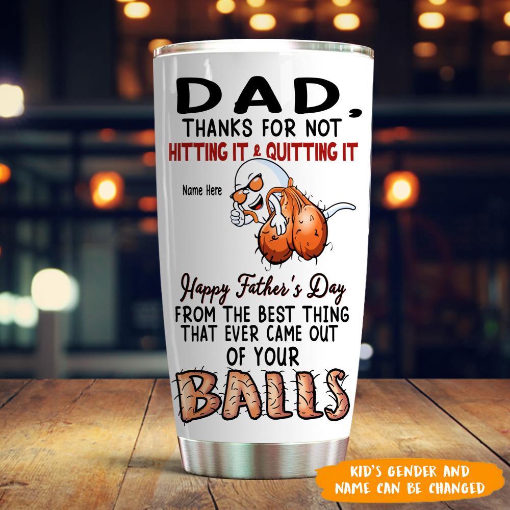 https://cdn.shopify.com/s/files/1/0281/9460/3142/products/dad-custom-tumbler-thanks-for-not-hitting-it-and-quitting-it-funny-father-s-day-personalized-gift-personal84_1600x.jpg?v=1640841187