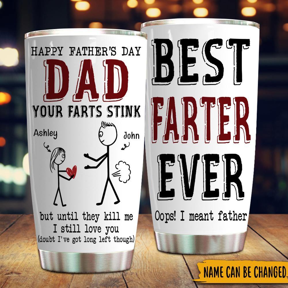 https://cdn.shopify.com/s/files/1/0281/9460/3142/products/father-custom-tumbler-best-farter-ever-your-farts-stink-but-i-still-love-you-dad-personalized-gift-personal84_1600x.jpg?v=1640843139