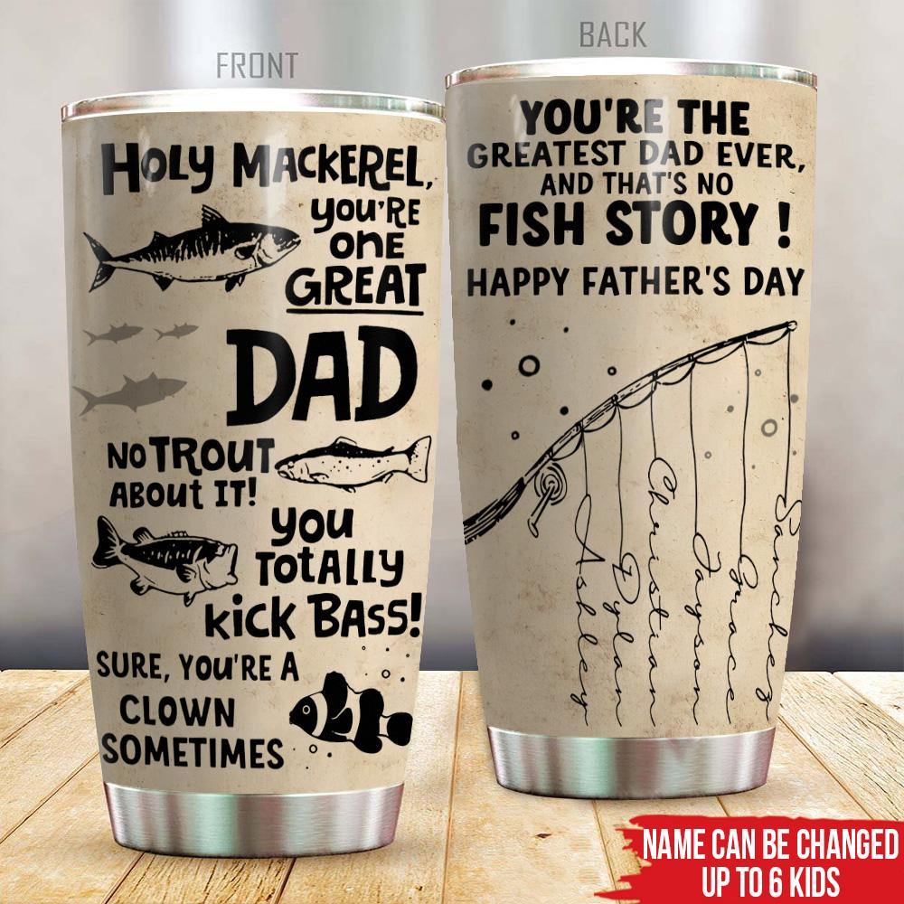 Fishing Custom Tumbler Holy Mackerel You're One Great Dad No Trout Abo -  PERSONAL84