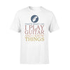 Guitar I Play Guitar I Know Things - Standard T-shirt - PERSONAL84