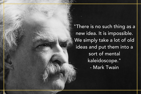 mark twain quote There is no such thing as a new idea. It is impossible. We simply take a lot of old ideas and put them into a sort of mental kaleidoscope