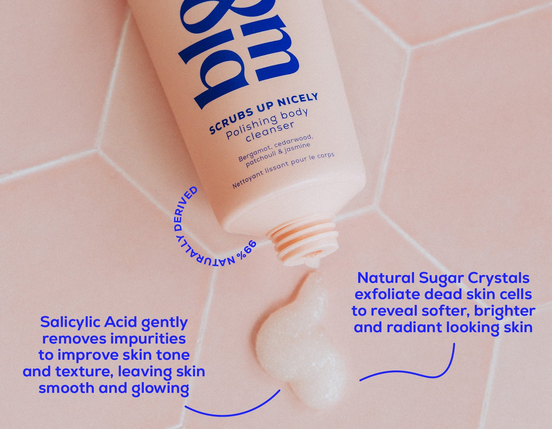 Polishing body cleanser with natural sugar crystals to exfoliate and salicylic acid to remove impurities.