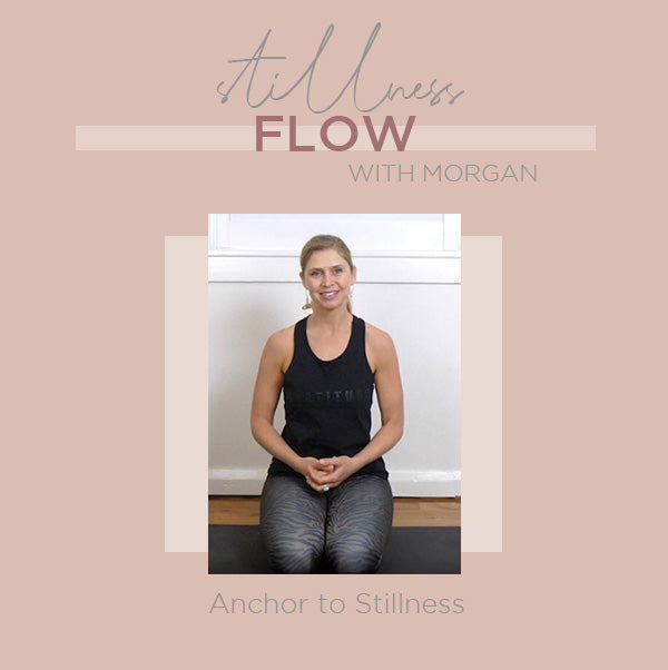 Anchor to Stillness Yoga Flow with Morgan