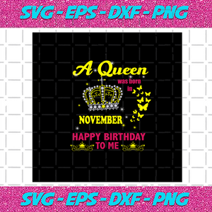 Download A Queen Was Born In November Happy Birthday To Me The Crown Svg The Bundlefunny