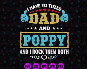 Download I Have Two Titles Dad And Poppy And I Rock Them Both Svg Files For Sil Bundlefunny SVG, PNG, EPS, DXF File