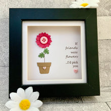 Load image into Gallery viewer, If Friends Were Flowers Mini Frame