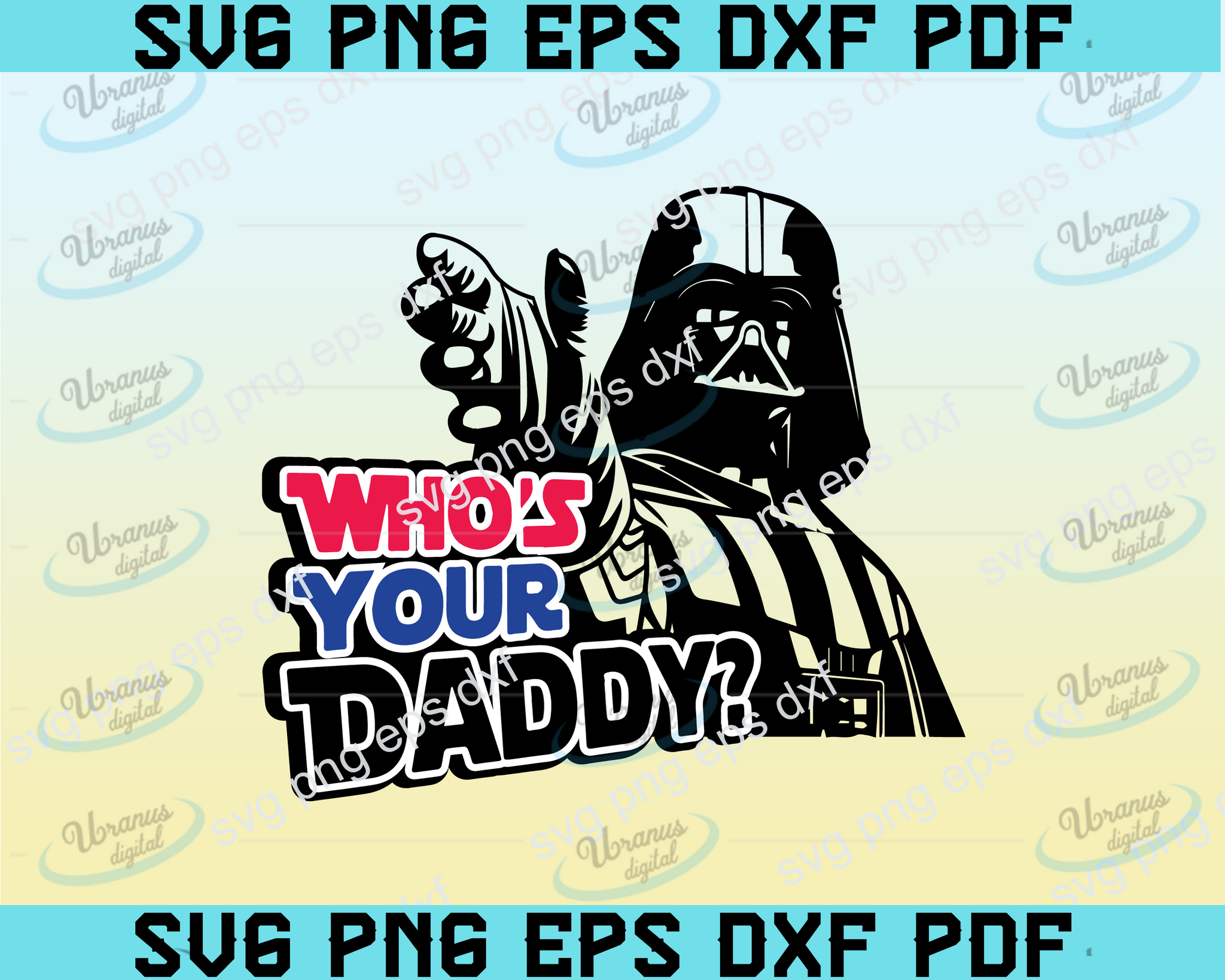 Download Who S Your Daddy Svg Darth Vader Svg Design Star Wars Svg Father S Uranusdigital