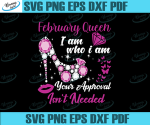 February Queen I Am Who I Am Your Approval Isn T Needed Svg Born In F Uranusdigital