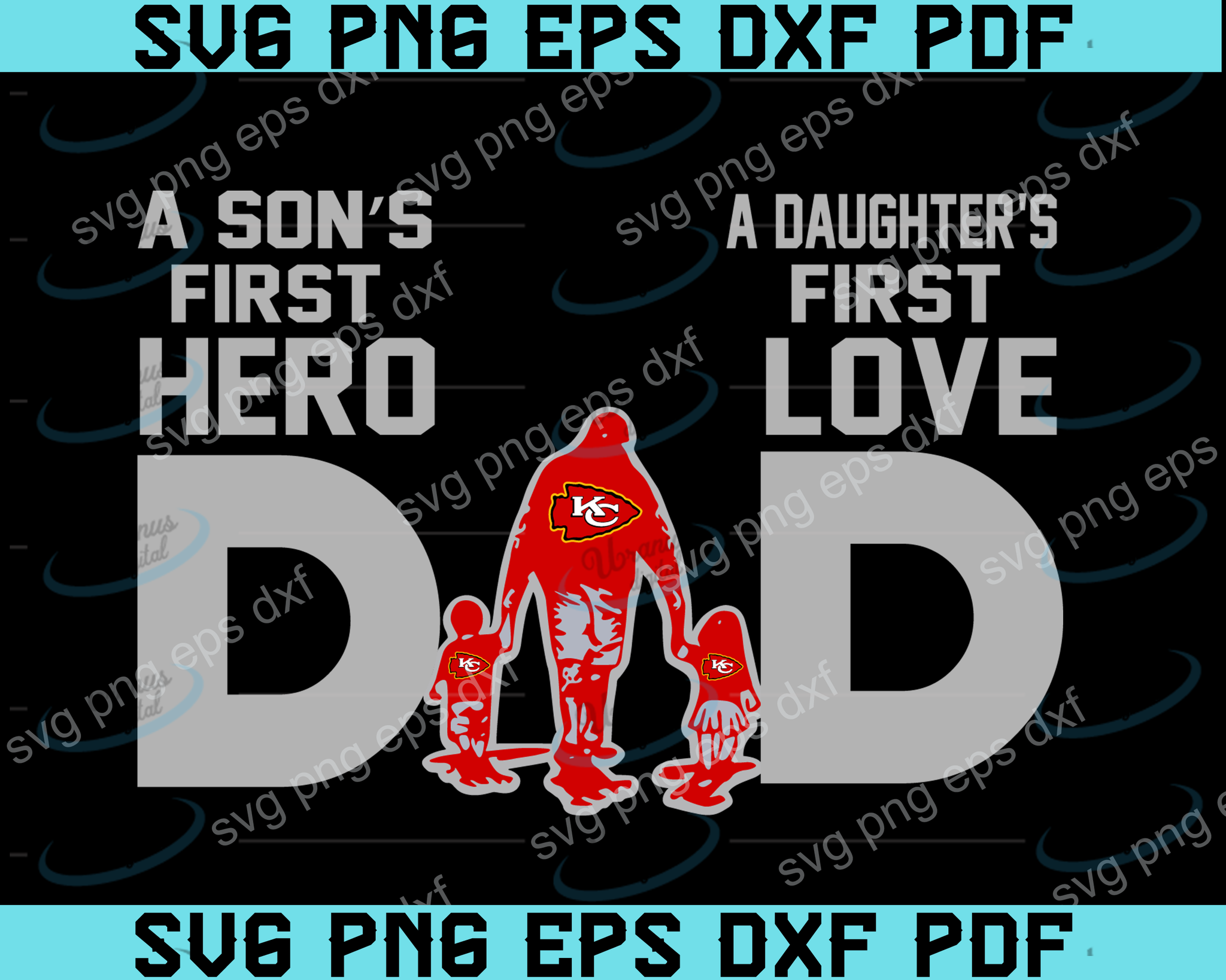 Download Dad A Son S First Hero A Daughter S First Love Svg Kansas City Chi Uranusdigital