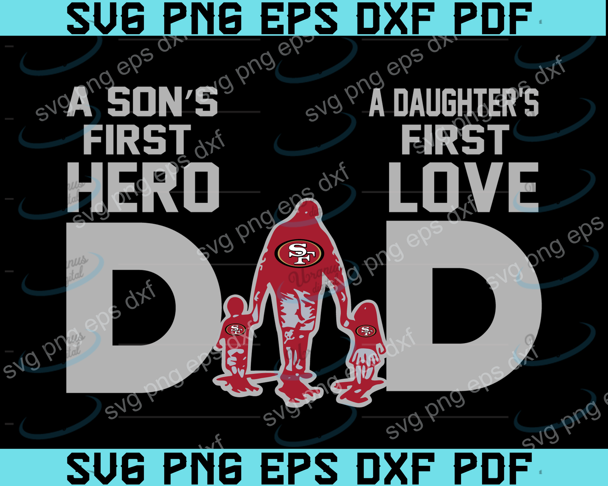Dad A Son S First Hero A Daughter S First Love Svg San Francisco 4 Uranusdigital