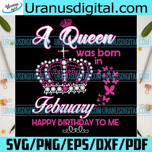 A Queen Was Born In February Svg Birthday Svg Birthday Gift Februar Uranusdigital