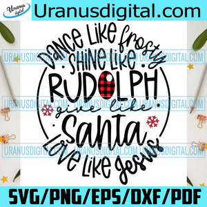 Download Dance Like Frosty Shine Like Rudolph Give Like Santa Love Like Jesus Svg Christmas Svg Xmas