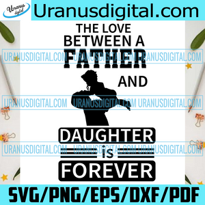 Download The Love Between A Father And Daughter Is Forever Svg Fathers Day Svg Uranusdigital