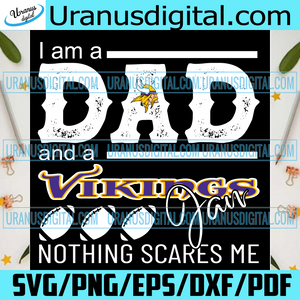 Download Im A Dad And A Vikings Fan Nothing Scares Me Svg Fathers Day Svg Vik Uranusdigital