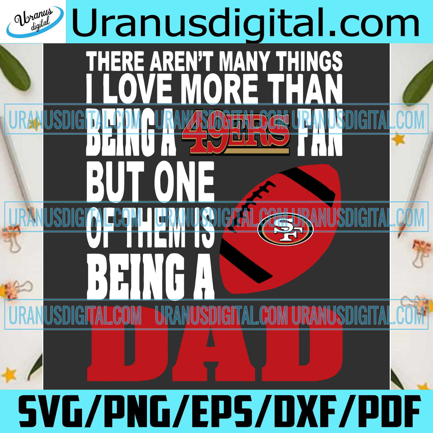 Download There Arent Many Things I Love More Than Being A 49ers Fan Svg Father Uranusdigital