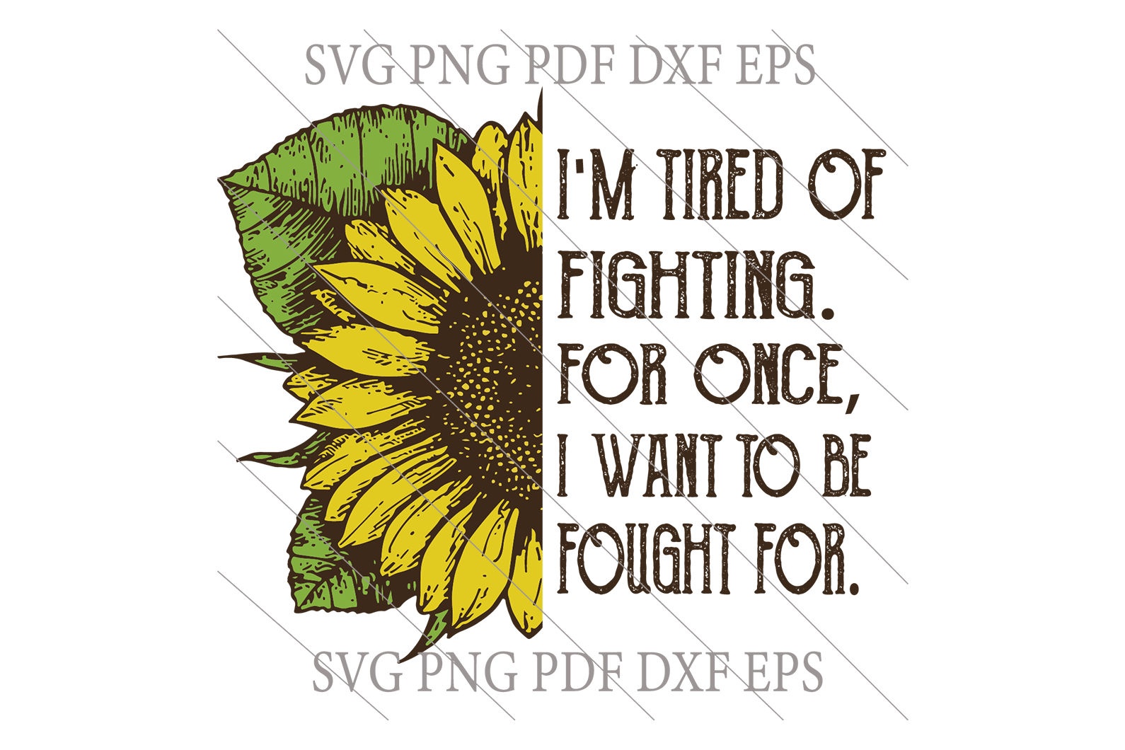 Download I M Tired Of Fighting For One Svg Sunflower Svg Half Sunflower Svg S Uranusdigital