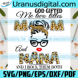 Download God Gifted Me Two Titles Mom And Nana Svg Trending Svg Mom Svg Moth Uranusdigital