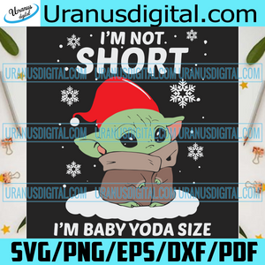 Download Im Not Short Im Baby Yoda Size Svg Christmas Svg Star War Svg Im No Uranusdigital