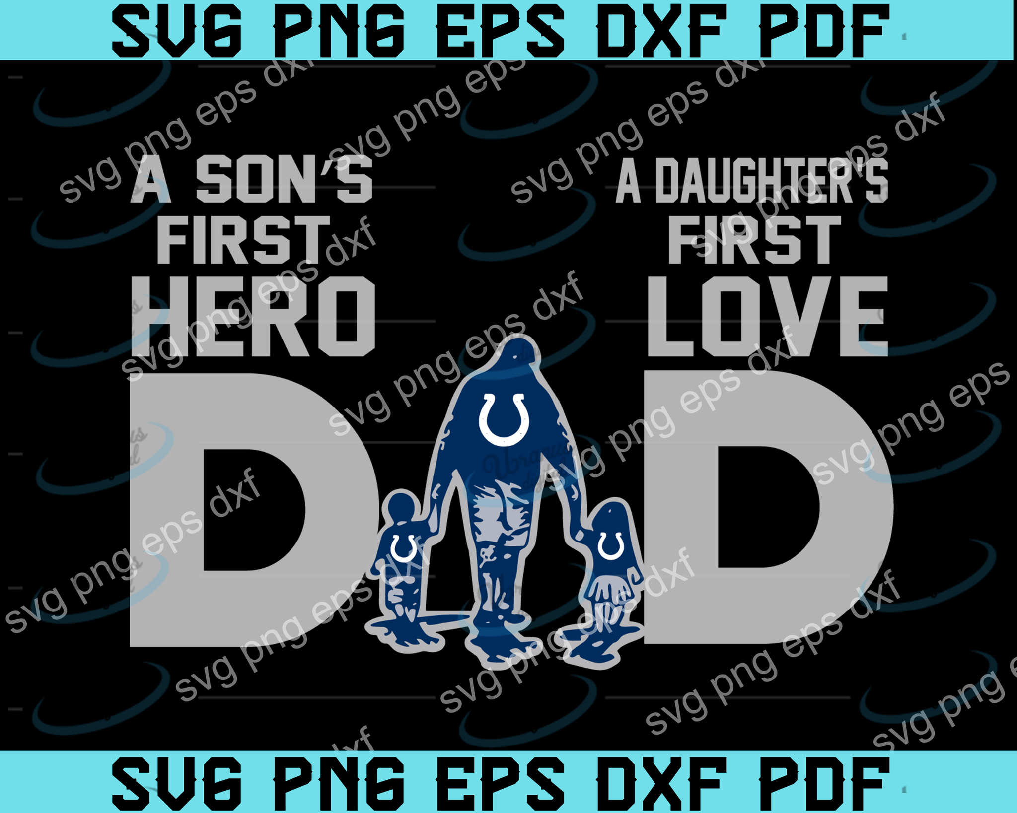 Download Indianapolis Colts Dad A Son S First Hero Daughter S First Love Svg F Uranusdigital SVG, PNG, EPS, DXF File