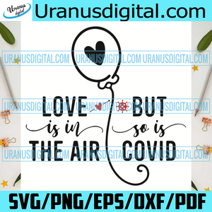 Download Love Is In The Air But So Is Covid Svg Valentine Svg Covid Svg Quar Uranusdigital