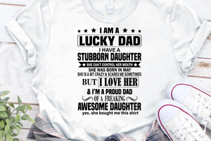 Download I Am A Lucky Dad I Have A Stubborn Daughter And Yes She Bought Me This Uranusdigital