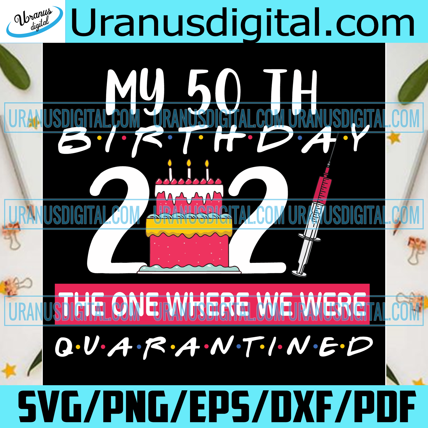 Download My 50th Birthday The One Where We Were Quarantined 2021 Birthday Svg Uranusdigital