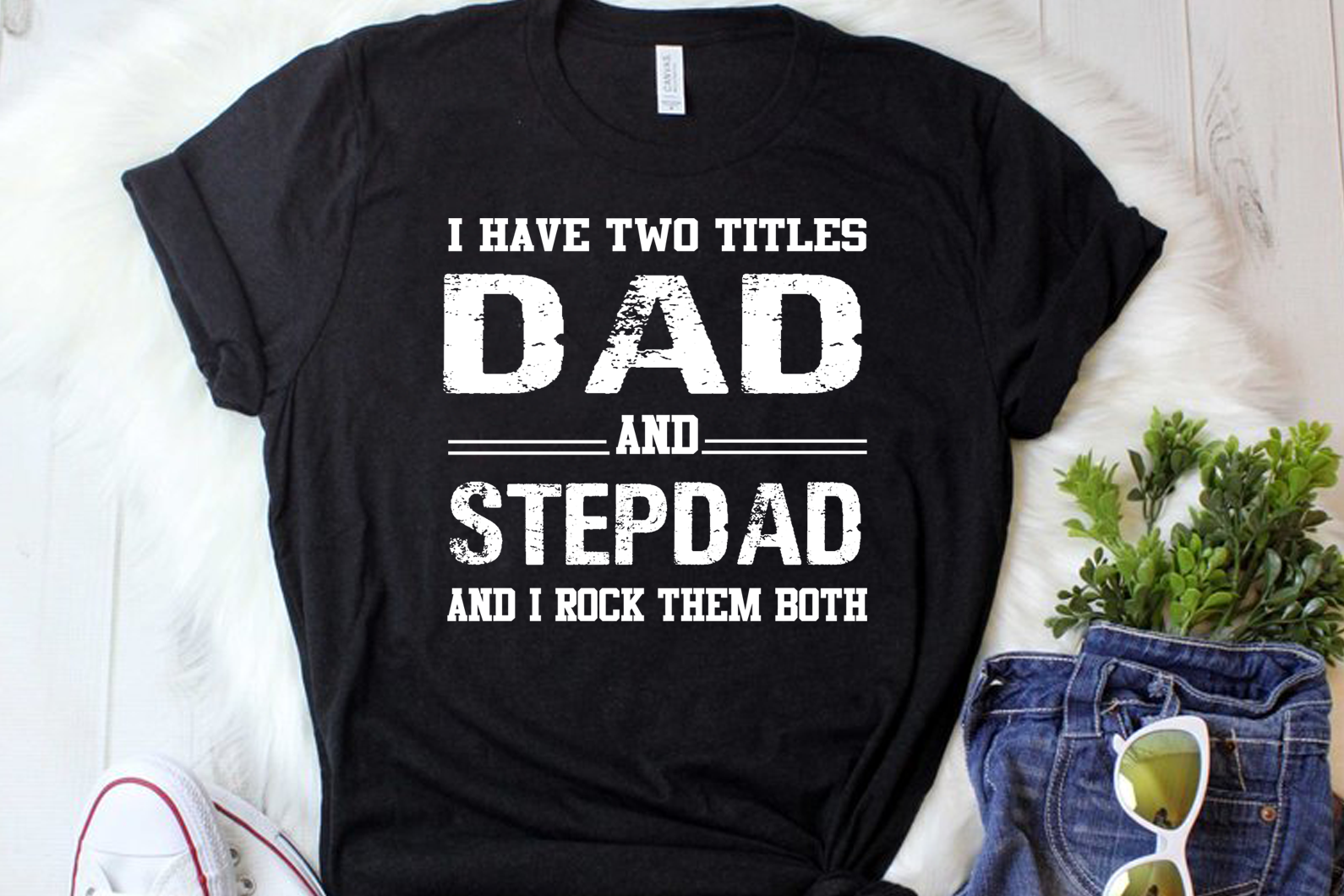 I Have Two Titles Dad And Step Dad I Rock Them Both Father S Day Stepd Uranusdigital