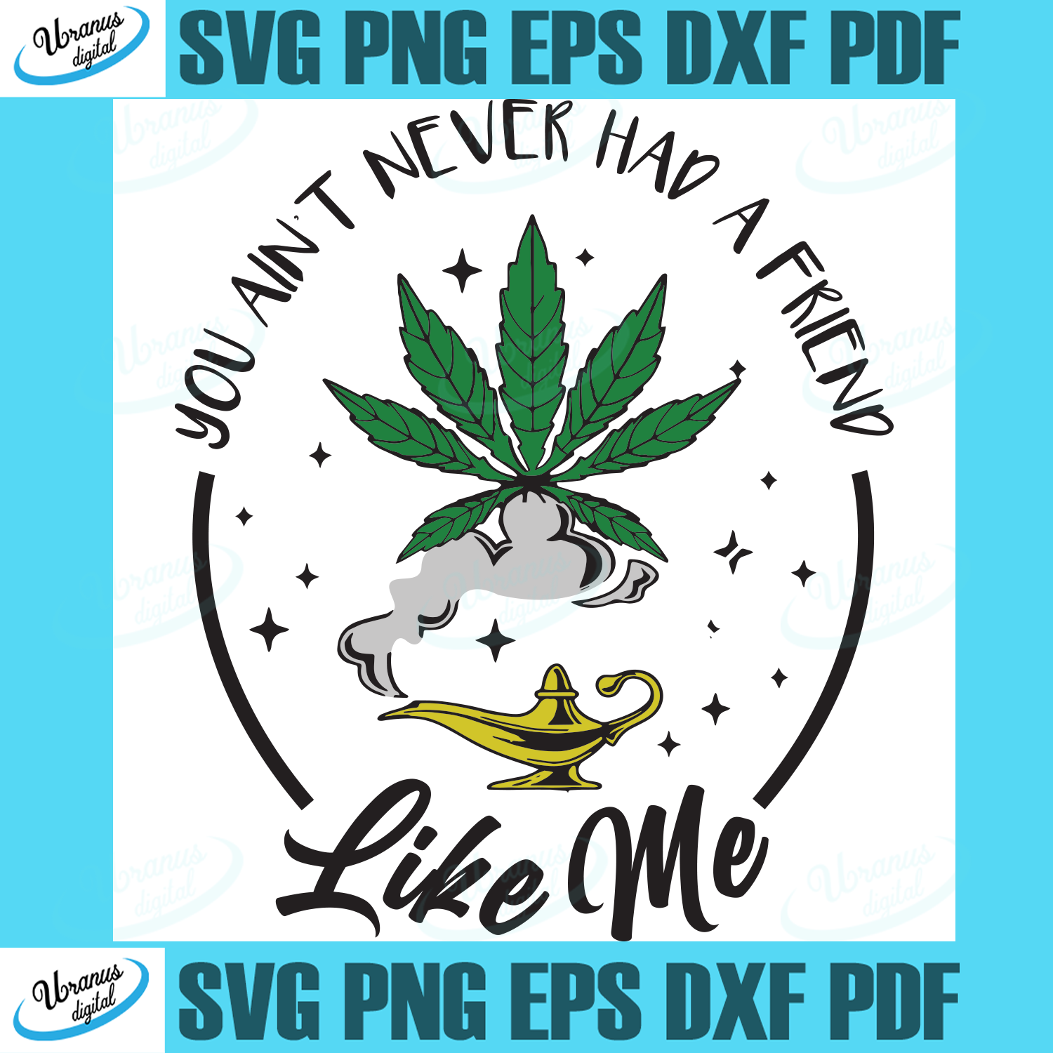 You ain't never had a friend like me svg Cannabis svg silhouette