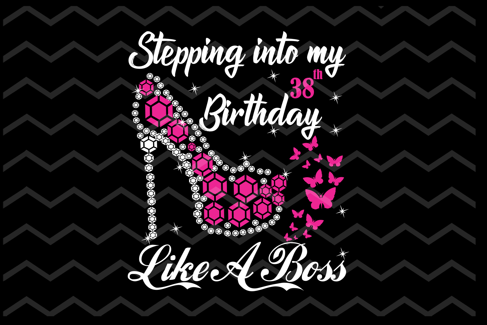 Download Stepping Into My 38th Birthday Like A Boss In Svg Included All Numbers Uranusdigital