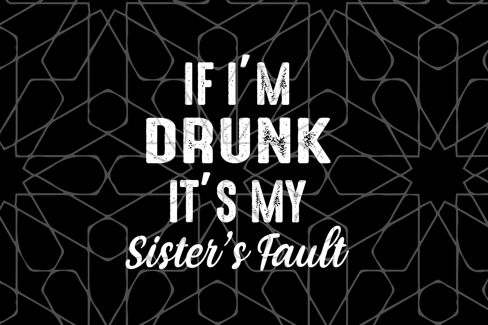 Download If I M Drunk It S My Sister S Fault Svg Drunk Clipart It S Her Fault S Uranusdigital