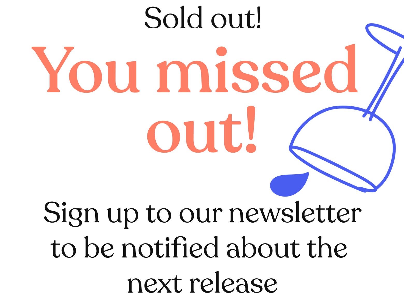 Sold Out! You missed out! Sign up to our newsletter to be notified about the next release