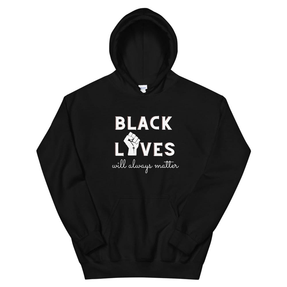 Black Lives Will Always Matter - Hoodie (Unisex)
