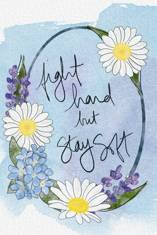 Watercolor quote - fight hard but stay soft