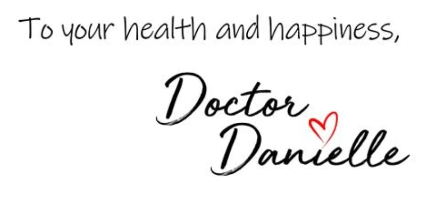To Your health and wellness, doctor danielle 