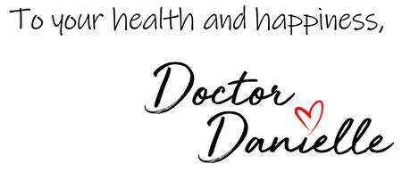 To your health and happiness, Doctor Danielle 